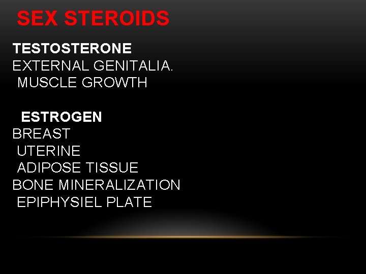 SEX STEROIDS TESTOSTERONE EXTERNAL GENITALIA. MUSCLE GROWTH ESTROGEN BREAST UTERINE ADIPOSE TISSUE BONE MINERALIZATION