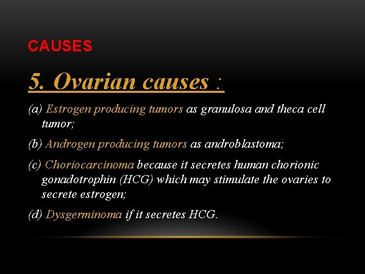 CAUSES 5. Ovarian causes : (a) Estrogen producing tumors as granulosa and theca cell
