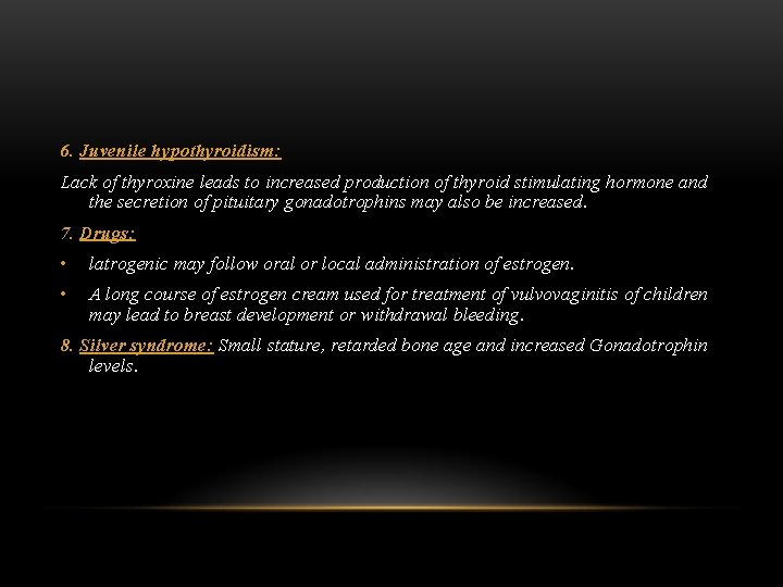 6. Juvenile hypothyroidism: Lack of thyroxine leads to increased production of thyroid stimulating hormone