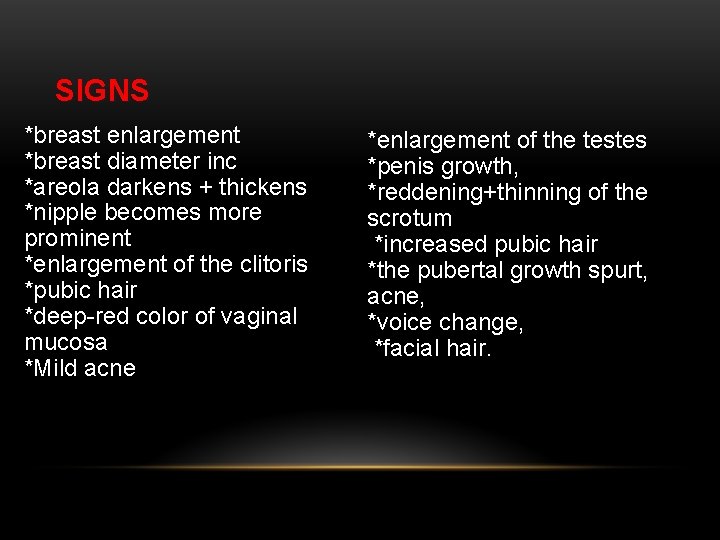 SIGNS *breast enlargement *breast diameter inc *areola darkens + thickens *nipple becomes more prominent