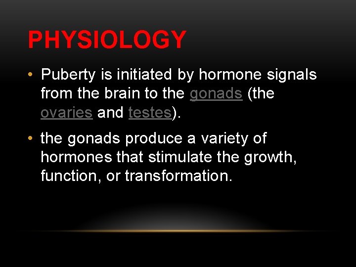 PHYSIOLOGY • Puberty is initiated by hormone signals from the brain to the gonads