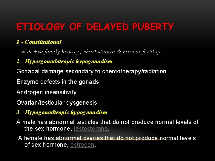 ETIOLOGY OF DELAYED PUBERTY 1 - Constitutional with +ve family history , short stature