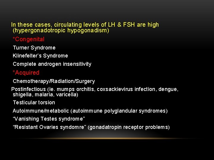 4 - Gonadal Failure (bilateral) In these cases, circulating levels of LH & FSH