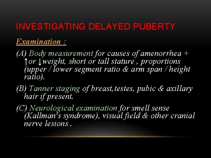 INVESTIGATING DELAYED PUBERTY Examination : (A) Body measurement for causes of amenorrhea + ↑or