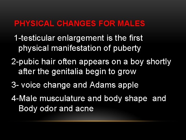PHYSICAL CHANGES FOR MALES 1 -testicular enlargement is the first physical manifestation of puberty