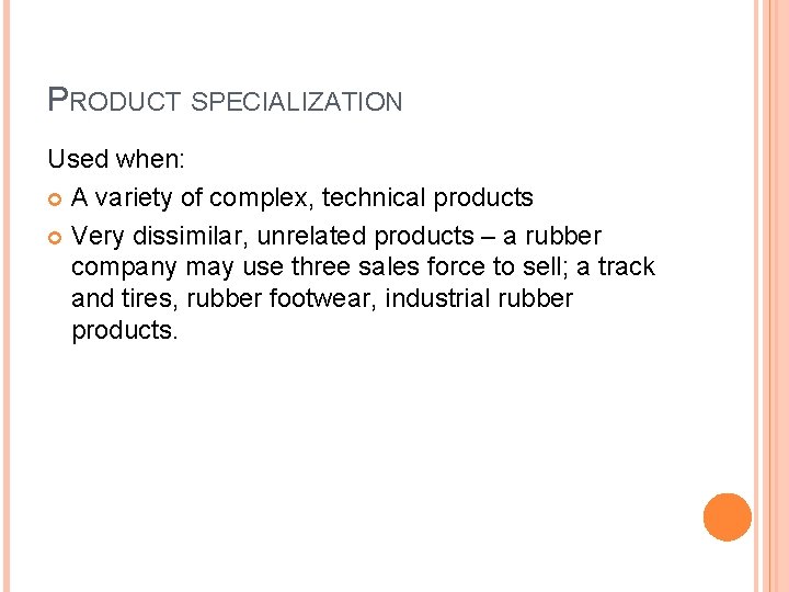 PRODUCT SPECIALIZATION Used when: A variety of complex, technical products Very dissimilar, unrelated products