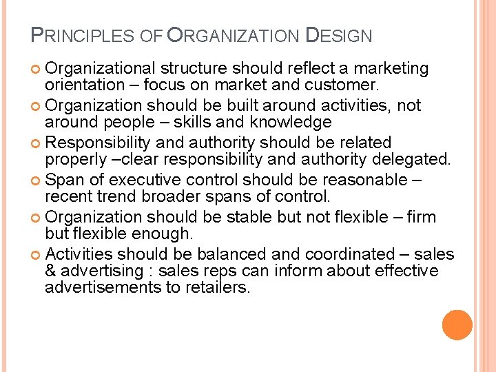 PRINCIPLES OF ORGANIZATION DESIGN Organizational structure should reflect a marketing orientation – focus on