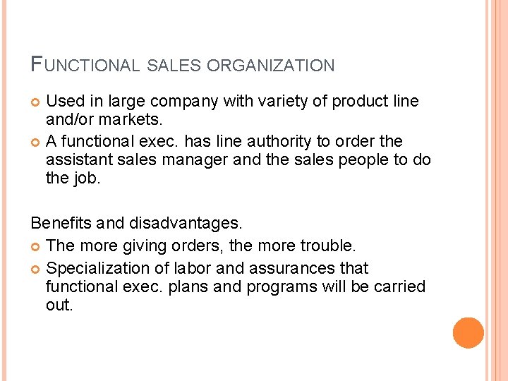 FUNCTIONAL SALES ORGANIZATION Used in large company with variety of product line and/or markets.