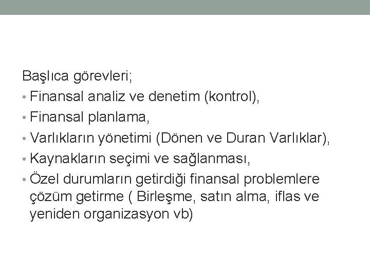 Başlıca görevleri; • Finansal analiz ve denetim (kontrol), • Finansal planlama, • Varlıkların yönetimi