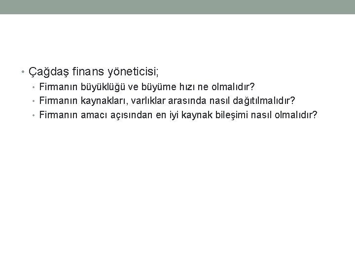  • Çağdaş finans yöneticisi; • Firmanın büyüklüğü ve büyüme hızı ne olmalıdır? •