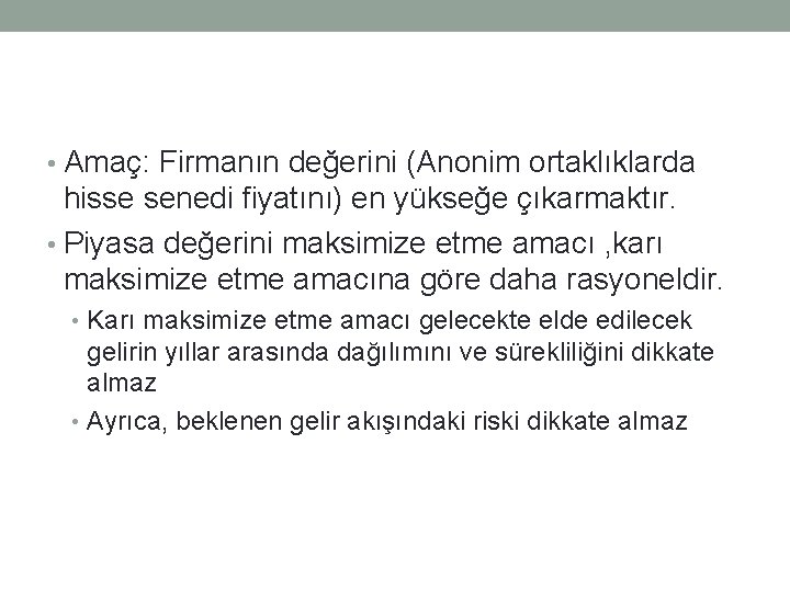  • Amaç: Firmanın değerini (Anonim ortaklıklarda hisse senedi fiyatını) en yükseğe çıkarmaktır. •