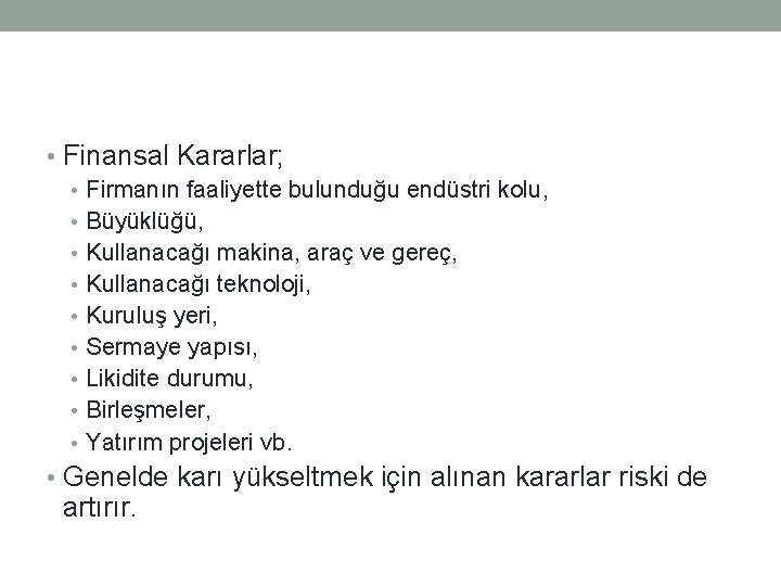  • Finansal Kararlar; • Firmanın faaliyette bulunduğu endüstri kolu, • Büyüklüğü, • Kullanacağı