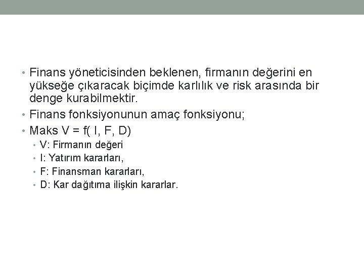  • Finans yöneticisinden beklenen, firmanın değerini en yükseğe çıkaracak biçimde karlılık ve risk