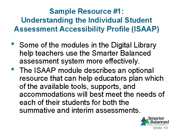 Sample Resource #1: Understanding the Individual Student Assessment Accessibility Profile (ISAAP) • • Some