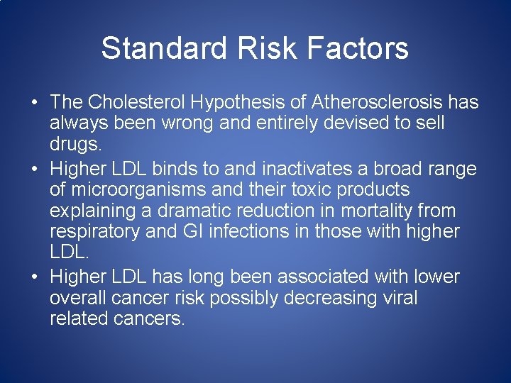 Standard Risk Factors • The Cholesterol Hypothesis of Atherosclerosis has always been wrong and