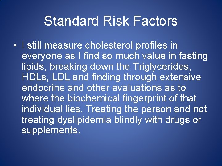 Standard Risk Factors • I still measure cholesterol profiles in everyone as I find