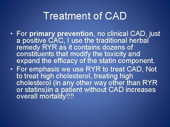 Treatment of CAD • For primary prevention, no clinical CAD, just a positive CAC,