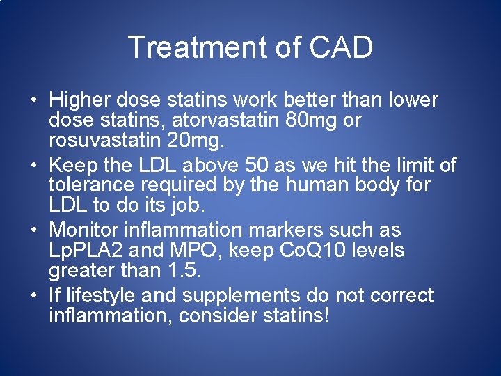 Treatment of CAD • Higher dose statins work better than lower dose statins, atorvastatin