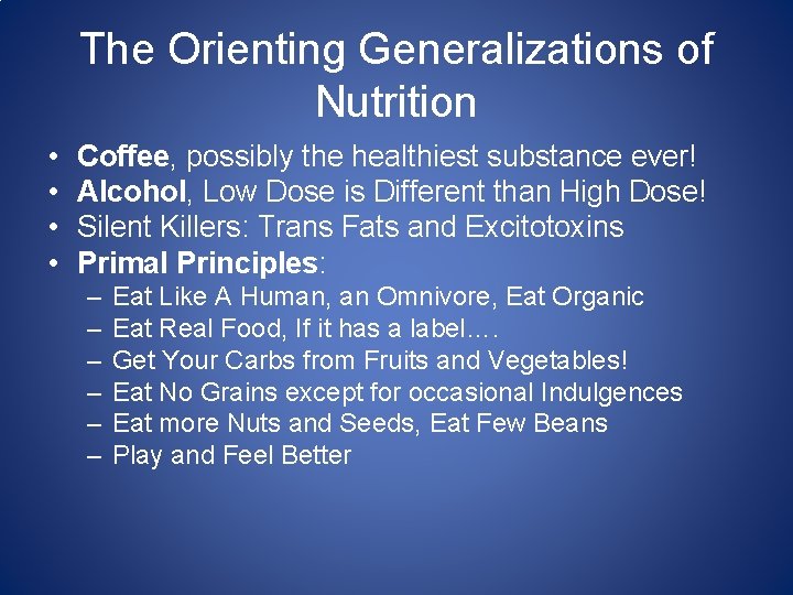 The Orienting Generalizations of Nutrition • • Coffee, possibly the healthiest substance ever! Alcohol,
