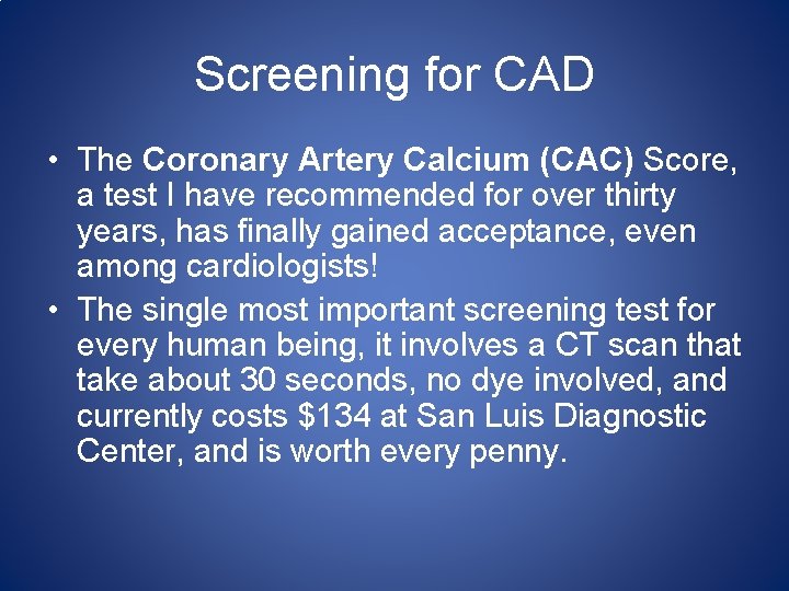 Screening for CAD • The Coronary Artery Calcium (CAC) Score, a test I have