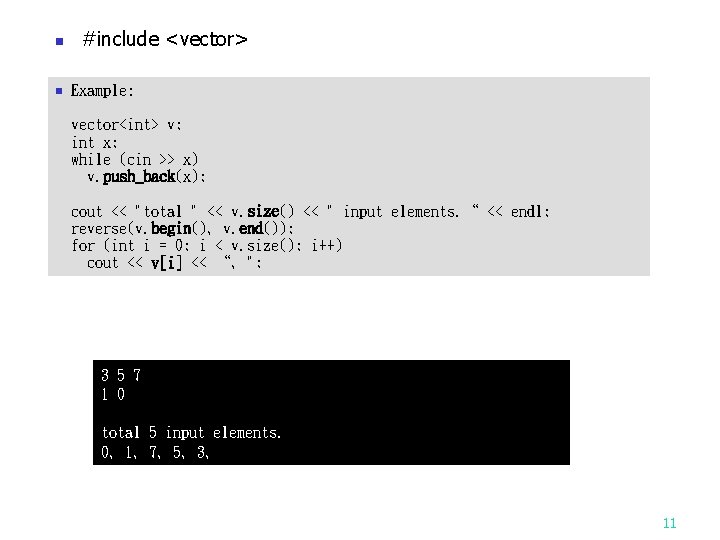 n n #include <vector> Example: vector<int> v; int x; while (cin >> x) v.