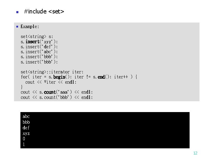 n n #include <set> Example: set<string> s; s. insert("xyz"); s. insert("def"); s. insert("abc"); s.