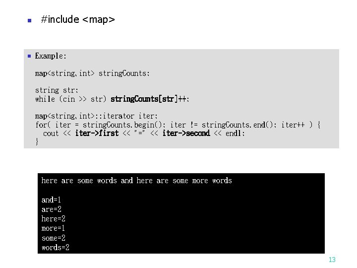 n n #include <map> Example: map<string, int> string. Counts; string str; while (cin >>