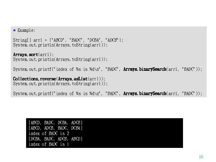 n Example: String[] arr 1 = {"ABCD", "BADC", "DCBA", "ADCB"}; System. out. println(Arrays. to.