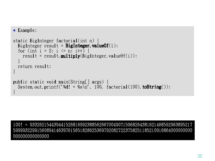 n Example: static Big. Integer factorial(int n) { Big. Integer result = Big. Integer.