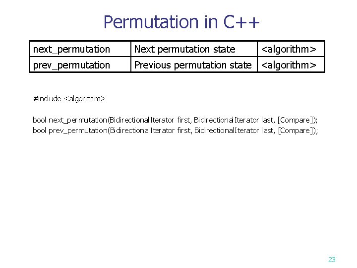 Permutation in C++ next_permutation Next permutation state <algorithm> prev_permutation Previous permutation state <algorithm> #include
