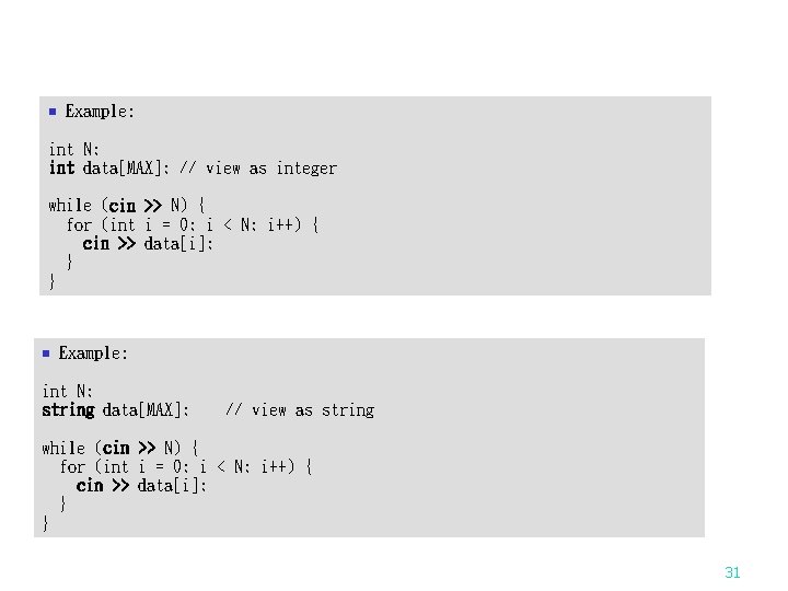 n Example: int N; int data[MAX]; // view as integer while (cin >> N)