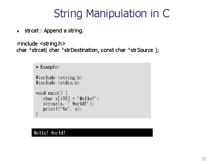 String Manipulation in C n strcat : Append a string. #include <string. h> char