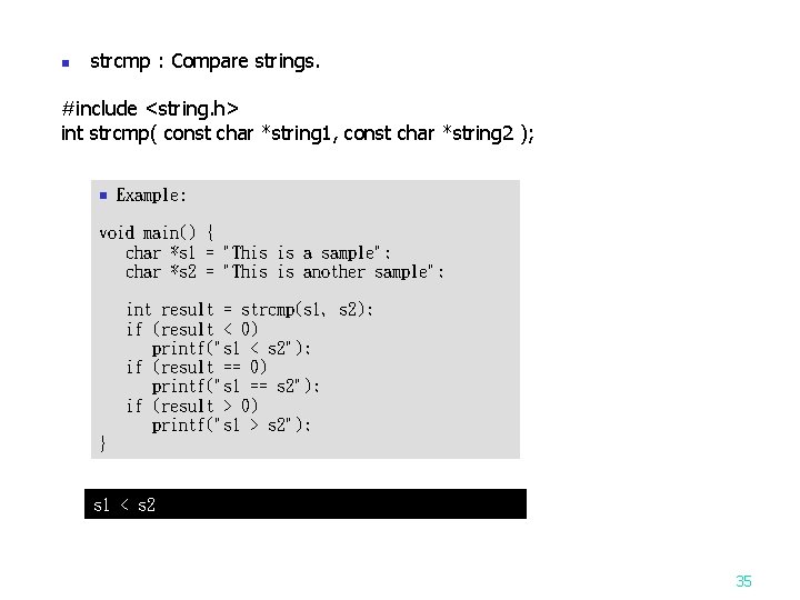 n strcmp : Compare strings. #include <string. h> int strcmp( const char *string 1,