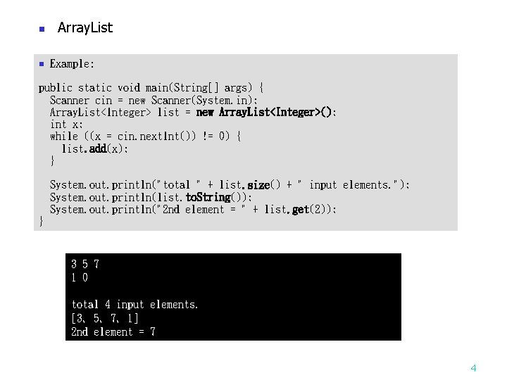 n n Array. List Example: public static void main(String[] args) { Scanner cin =