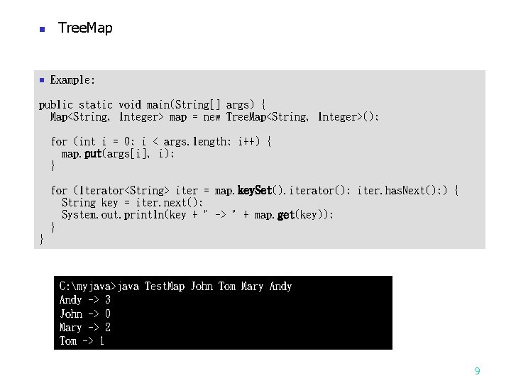 n n Tree. Map Example: public static void main(String[] args) { Map<String, Integer> map