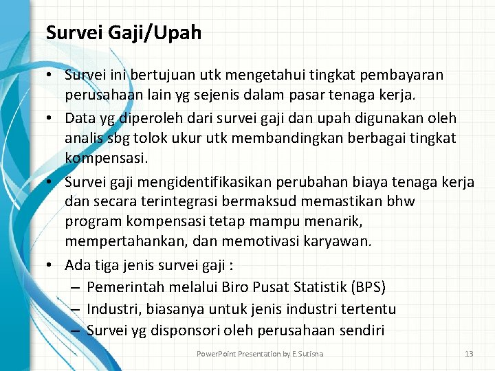 Survei Gaji/Upah • Survei ini bertujuan utk mengetahui tingkat pembayaran perusahaan lain yg sejenis