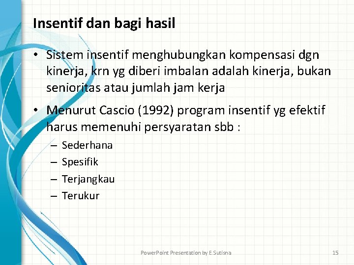 Insentif dan bagi hasil • Sistem insentif menghubungkan kompensasi dgn kinerja, krn yg diberi