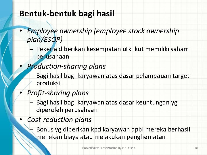 Bentuk-bentuk bagi hasil • Employee ownership (employee stock ownership plan/ESOP) – Pekerja diberikan kesempatan