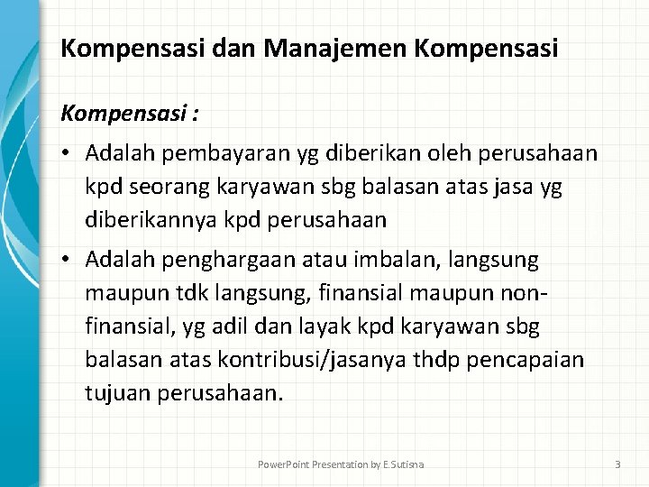 Kompensasi dan Manajemen Kompensasi : • Adalah pembayaran yg diberikan oleh perusahaan kpd seorang