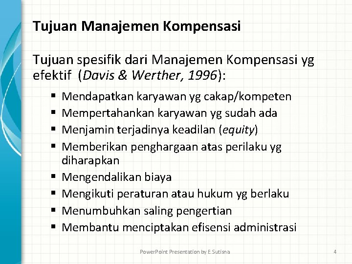 Tujuan Manajemen Kompensasi Tujuan spesifik dari Manajemen Kompensasi yg efektif (Davis & Werther, 1996):