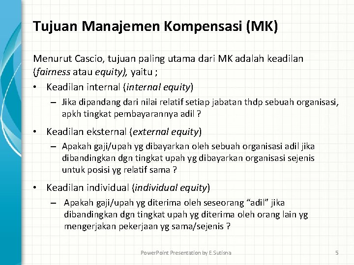 Tujuan Manajemen Kompensasi (MK) Menurut Cascio, tujuan paling utama dari MK adalah keadilan (fairness