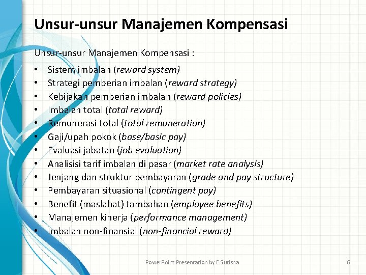 Unsur-unsur Manajemen Kompensasi : • • • • Sistem imbalan (reward system) Strategi pemberian