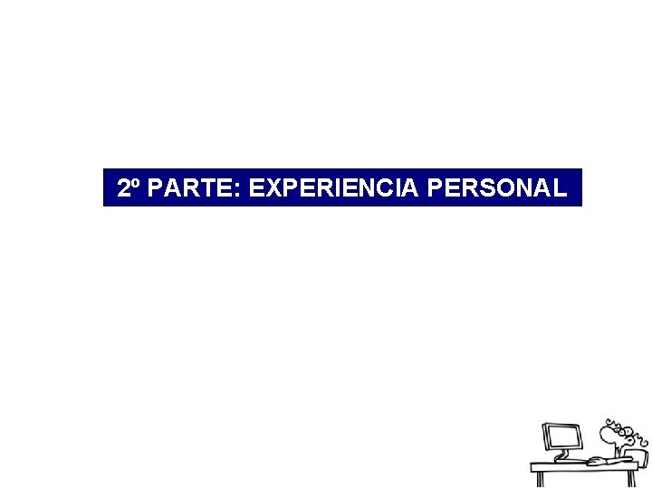 2º PARTE: EXPERIENCIA PERSONAL 