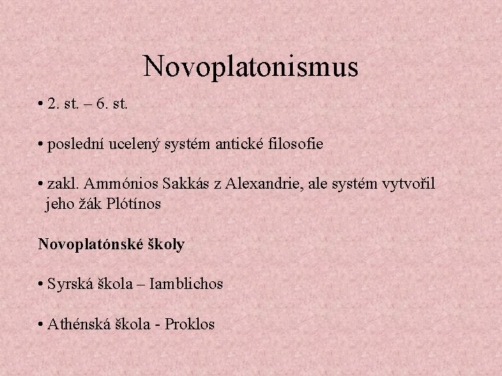 Novoplatonismus • 2. st. – 6. st. • poslední ucelený systém antické filosofie •