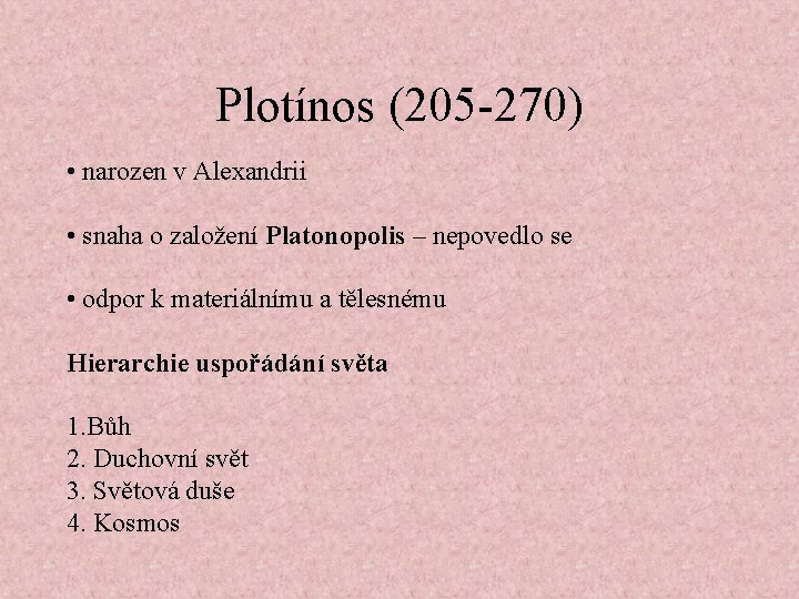 Plotínos (205 -270) • narozen v Alexandrii • snaha o založení Platonopolis – nepovedlo
