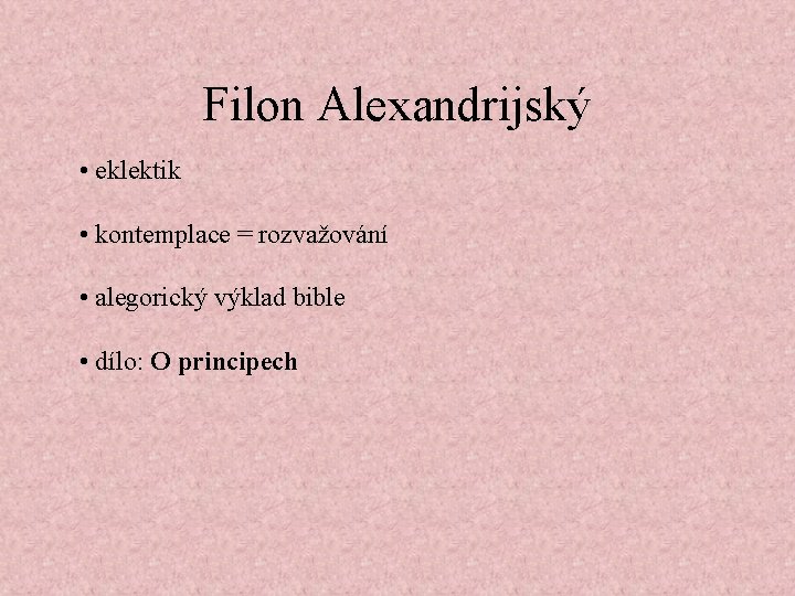 Filon Alexandrijský • eklektik • kontemplace = rozvažování • alegorický výklad bible • dílo: