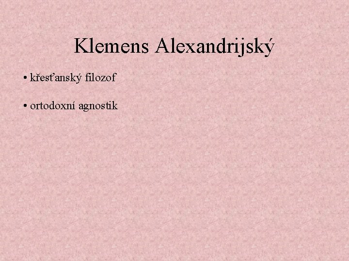 Klemens Alexandrijský • křesťanský filozof • ortodoxní agnostik 