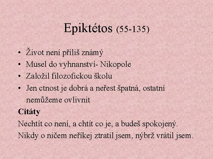 Epiktétos (55 -135) • Život není příliš známý • Musel do vyhnanství- Nikopole •