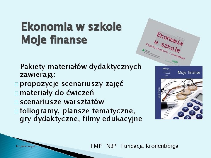 Ekonomia w szkole Moje finanse Pakiety materiałów dydaktycznych zawierają: � propozycje scenariuszy zajęć �