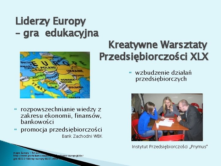 Liderzy Europy – gra edukacyjna Kreatywne Warsztaty Przedsiębiorczości XLX wzbudzenie działań przedsiębiorczych rozpowszechnianie wiedzy
